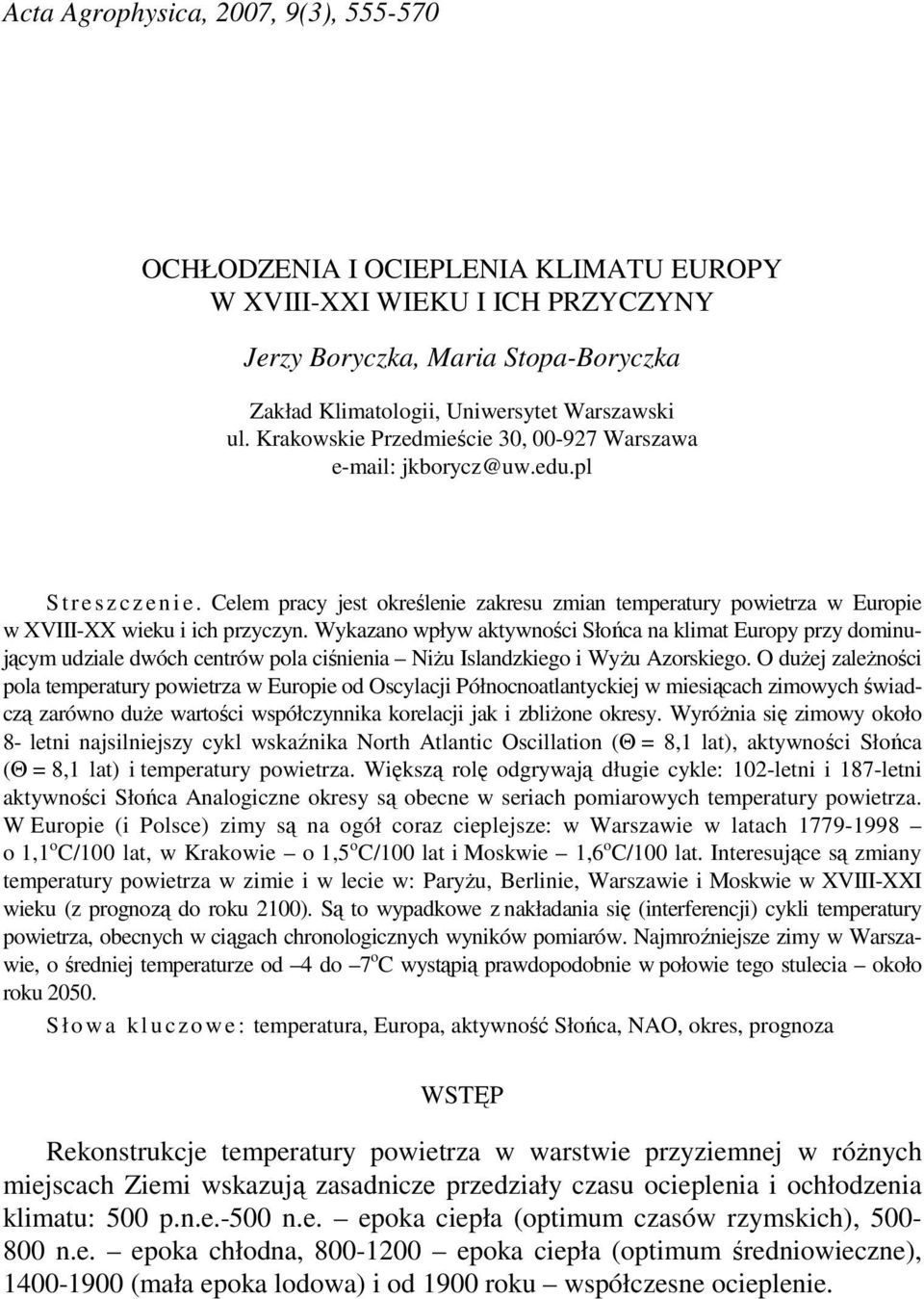 Celem pracy jest określenie zakresu zmian temperatury powietrza w Europie w XVIII-XX wieku i ich przyczyn.