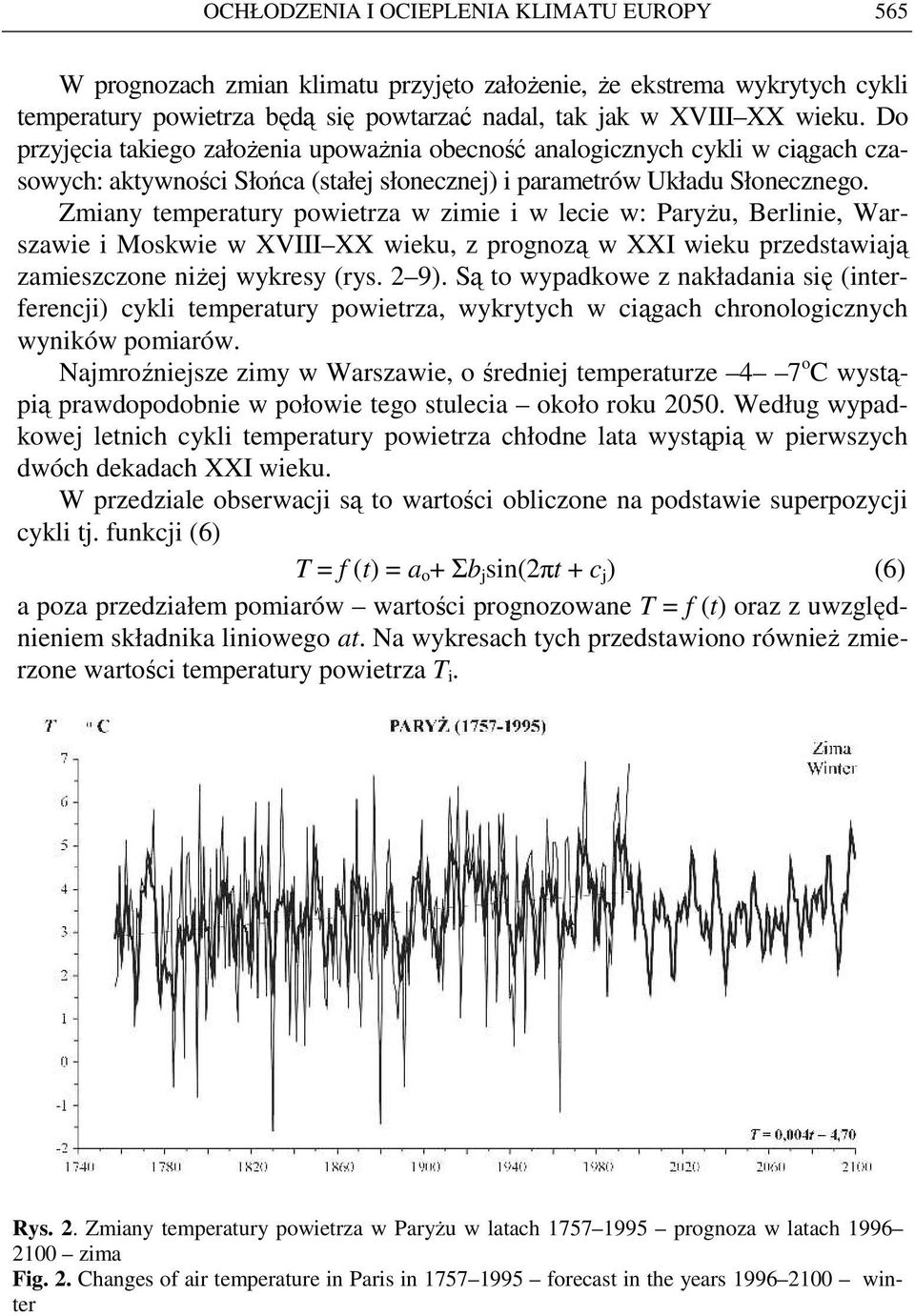 Zmiany temperatury powietrza w zimie i w lecie w: ParyŜu, Berlinie, Warszawie i Moskwie w XVIII XX wieku, z prognozą w XXI wieku przedstawiają zamieszczone niŝej wykresy (rys. 2 9).