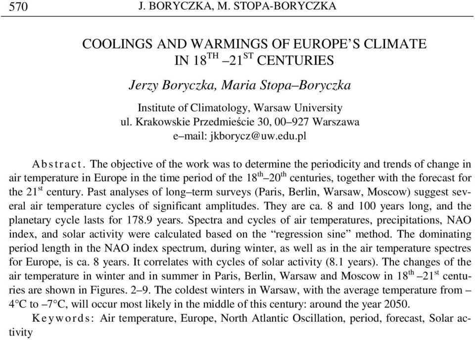 The objective of the work was to determine the periodicity and trends of change in air temperature in Europe in the time period of the 18 th 20 th centuries, together with the forecast for the 21 st