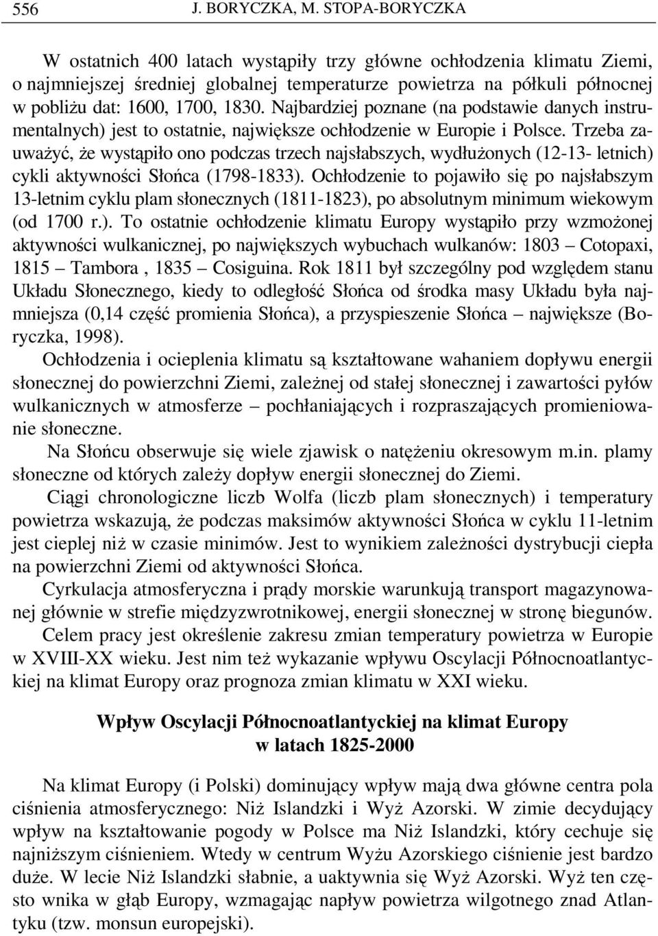 Najbardziej poznane (na podstawie danych instrumentalnych) jest to ostatnie, największe ochłodzenie w Europie i Polsce.