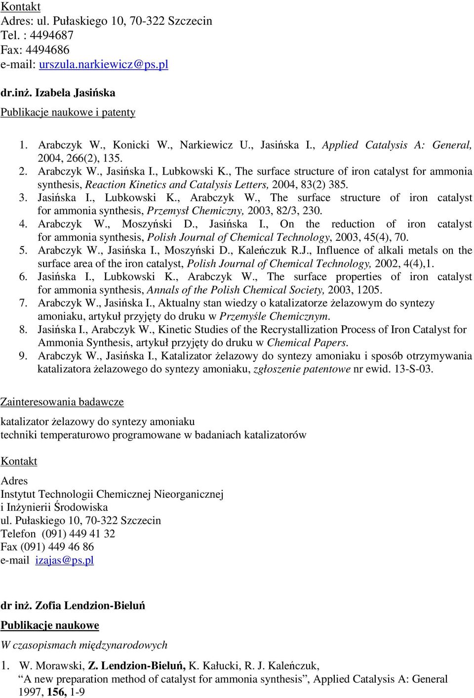 , The surface structure of iron catalyst for ammonia synthesis, Reaction Kinetics and Catalysis Letters, 2004, 83(2) 385. 3. Jasiska I., Lubkowski K., Arabczyk W.