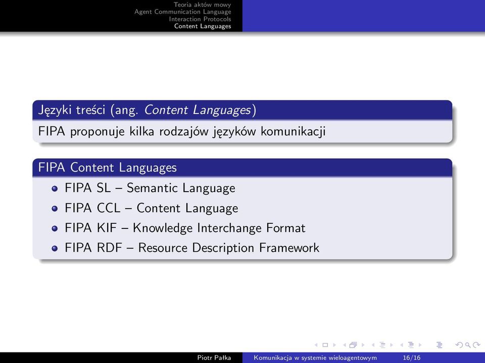 Semantic Language FIPA CCL Content Language FIPA KIF Knowledge