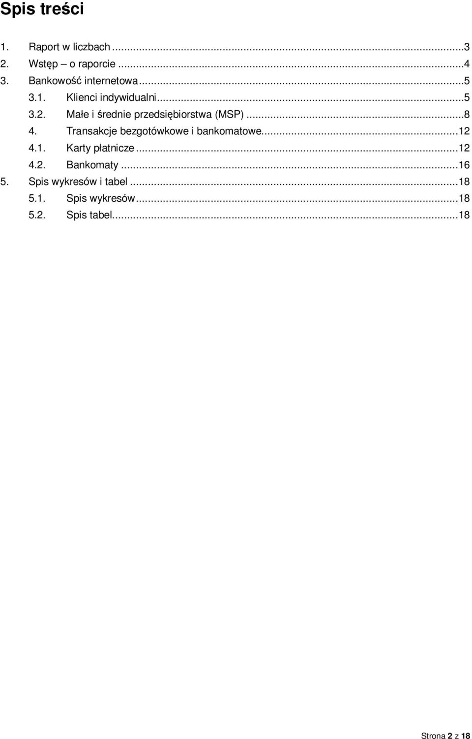 Transakcje bezgotówkowe i bankomatowe... 12 4.1. Karty płatnicze... 12 4.2. Bankomaty.