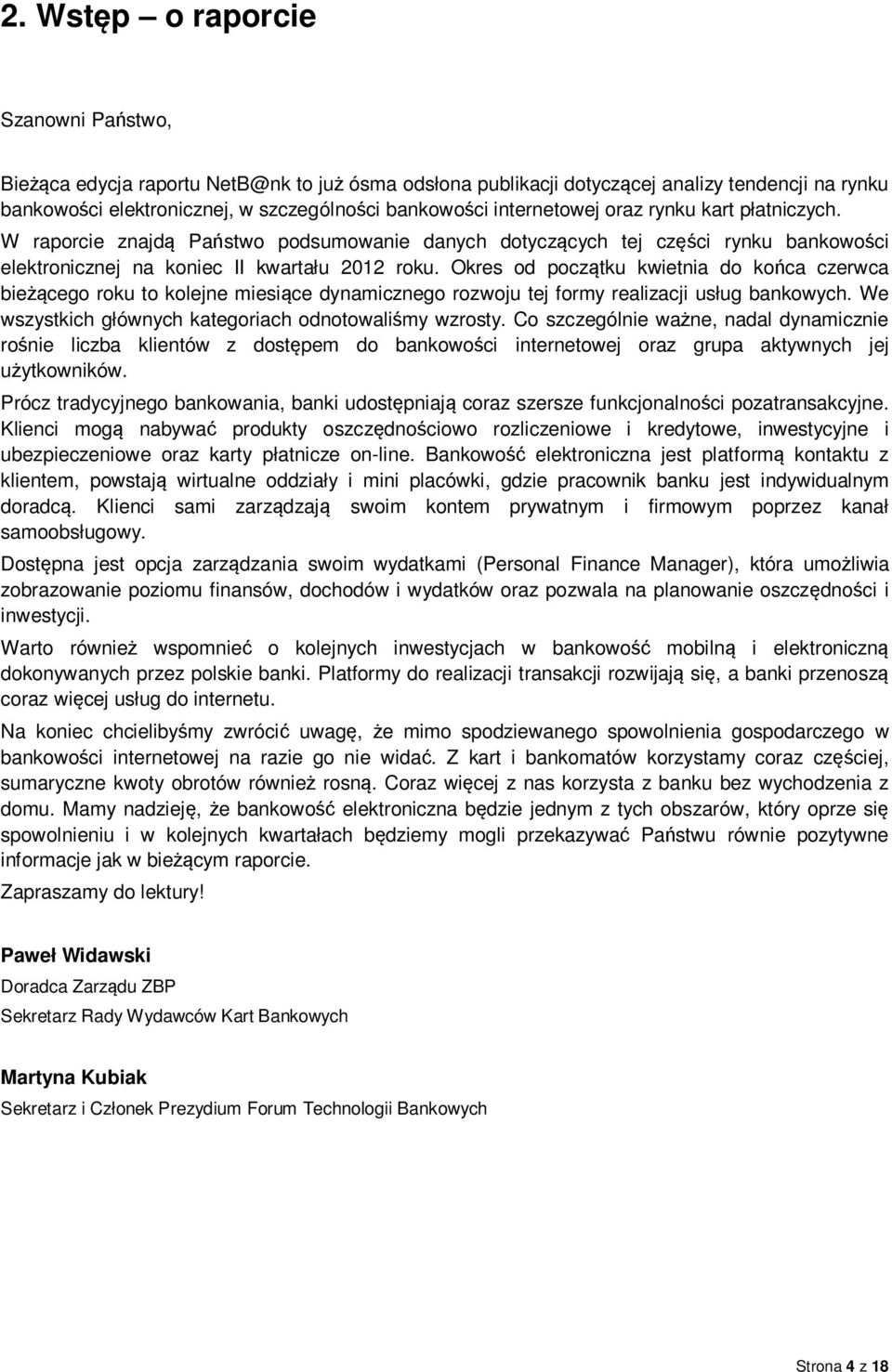 Okres od początku kwietnia do końca czerwca bieżącego roku to kolejne miesiące dynamicznego rozwoju tej formy realizacji usług bankowych. We wszystkich głównych kategoriach odnotowaliśmy wzrosty.