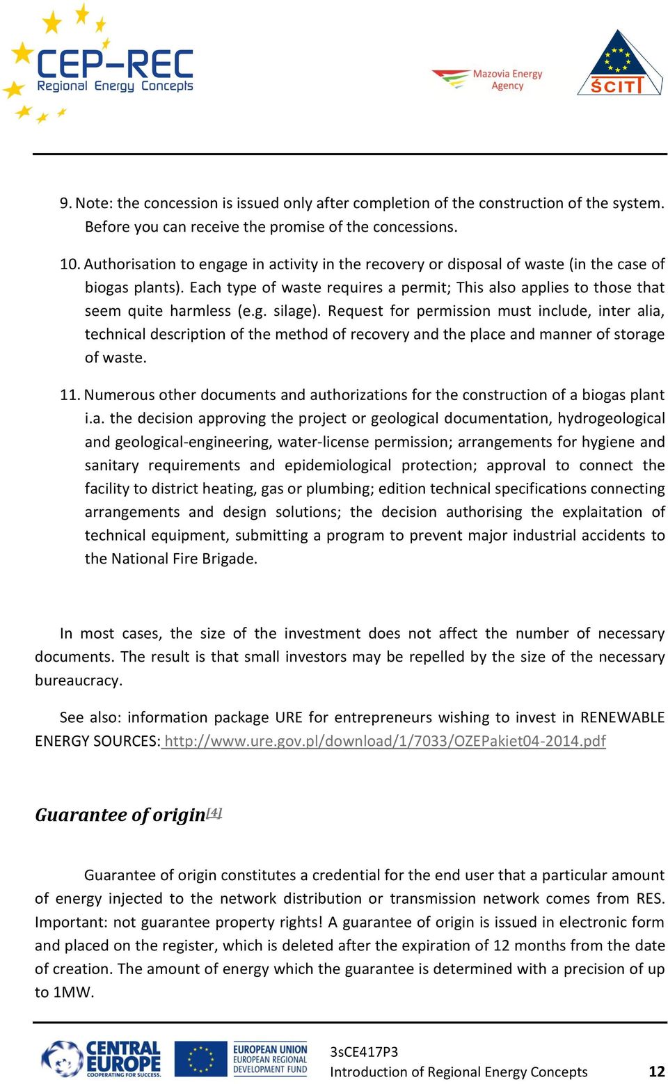 Request for permission must include, inter alia, technical description of the method of recovery and the place and manner of storage of waste. 11.