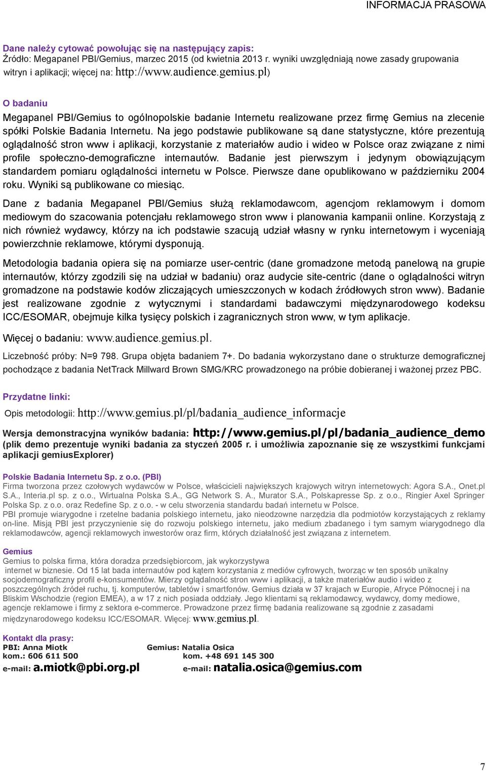 Na jego podstawie publikowane są dane statystyczne, które prezentują oglądalność stron www i aplikacji, korzystanie z materiałów audio i wideo w Polsce oraz związane z nimi profile