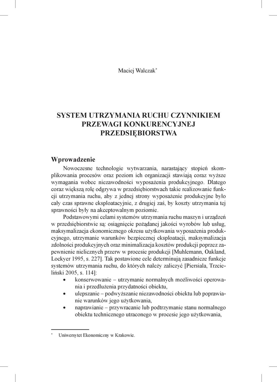 Dlatego coraz większą rolę odgrywa w przedsiębiorstwach takie realizowanie funkcji utrzymania ruchu, aby z jednej strony wyposażenie produkcyjne było cały czas sprawne eksploatacyjnie, z drugiej zaś,