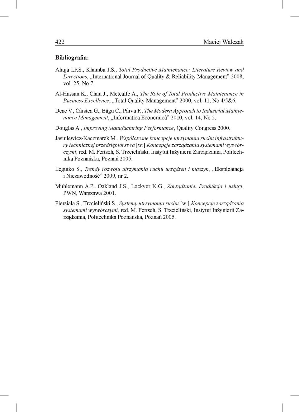 , The Modern Approach to Industrial Maintenance Management, Informatica Economicâ 2010, vol. 14, No 2. Douglas A., Improving Manufacturing Performance, Quality Congress 2000. Jasiulewicz-Kaczmarek M.