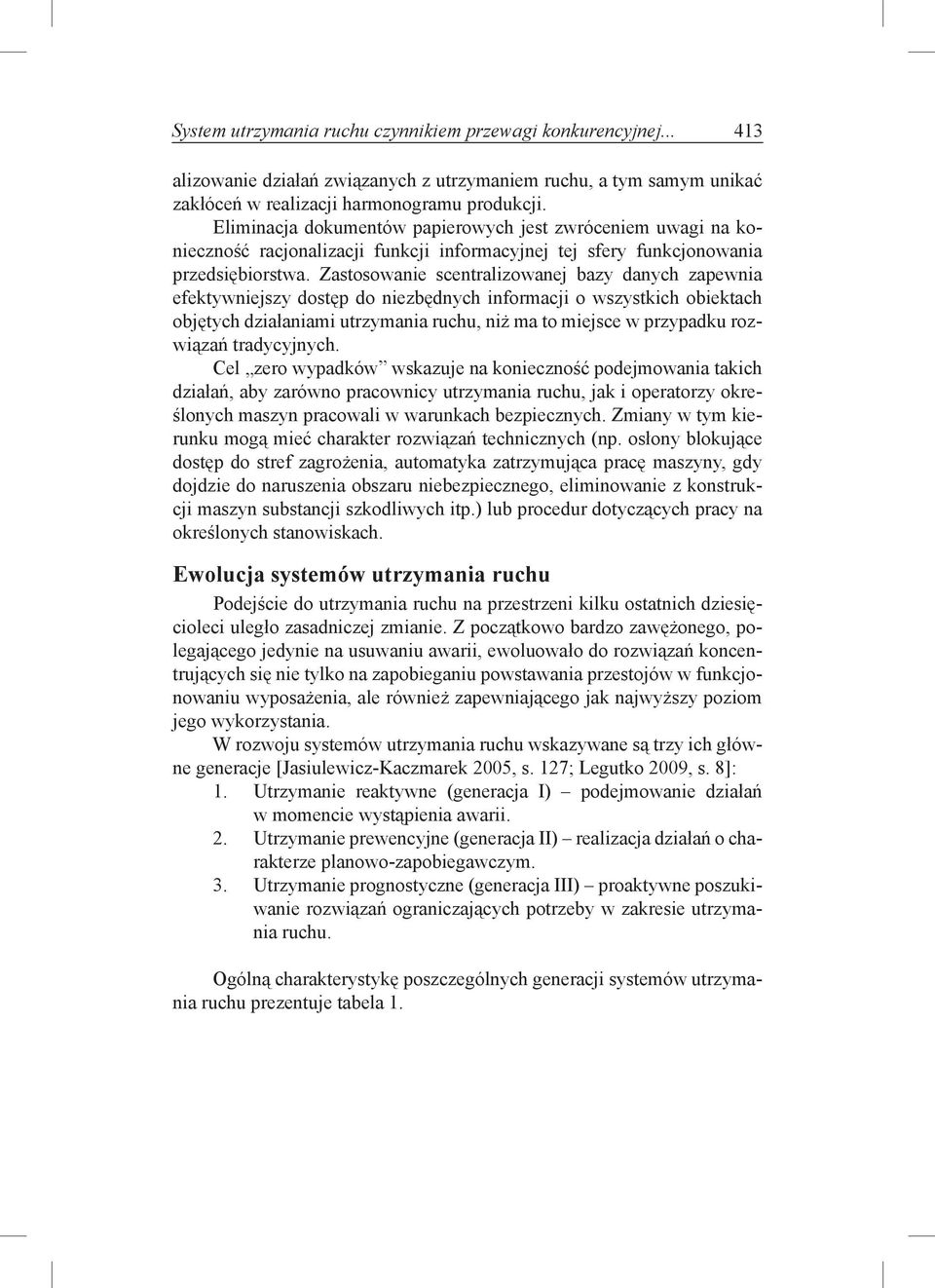 Zastosowanie scentralizowanej bazy danych zapewnia efektywniejszy dostęp do niezbędnych informacji o wszystkich obiektach objętych działaniami utrzymania ruchu, niż ma to miejsce w przypadku