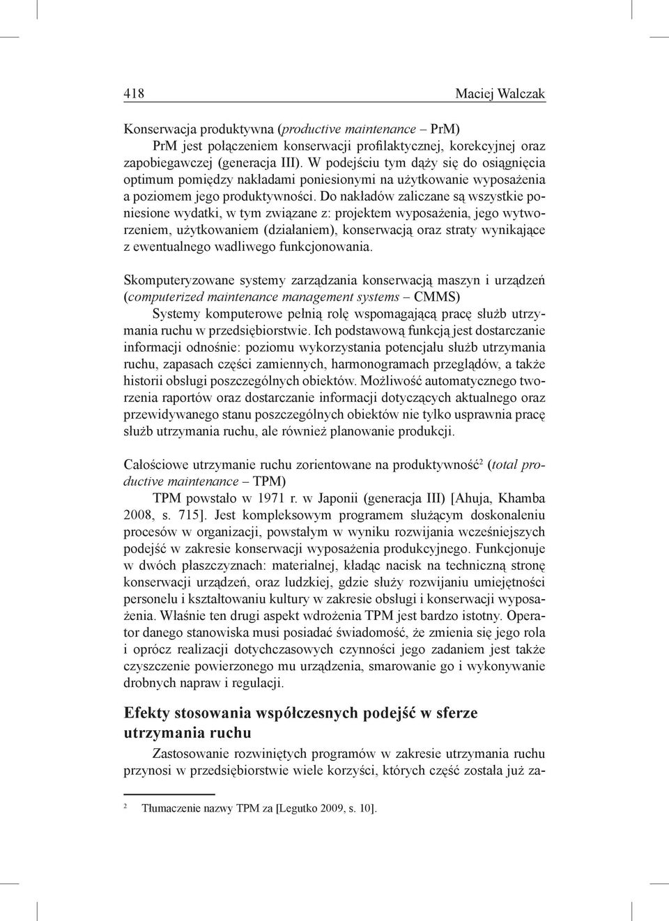 Do nakładów zaliczane są wszystkie poniesione wydatki, w tym związane z: projektem wyposażenia, jego wytworzeniem, użytkowaniem (działaniem), konserwacją oraz straty wynikające z ewentualnego