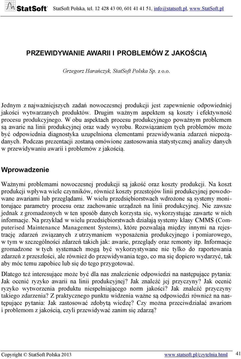 Rozwiązaniem tych problemów może być odpowiednia diagnostyka uzupełniona elementami przewidywania zdarzeń niepożądanych.