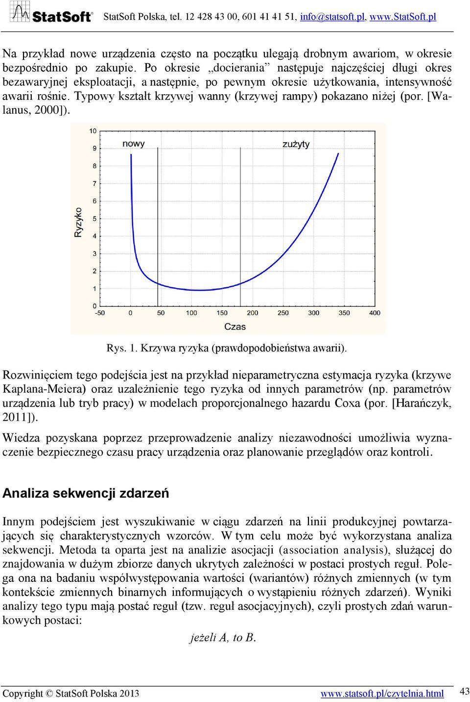 Typowy kształt krzywej wanny (krzywej rampy) pokazano niżej (por. [Walanus, 2000]). Rys. 1. Krzywa ryzyka (prawdopodobieństwa awarii).