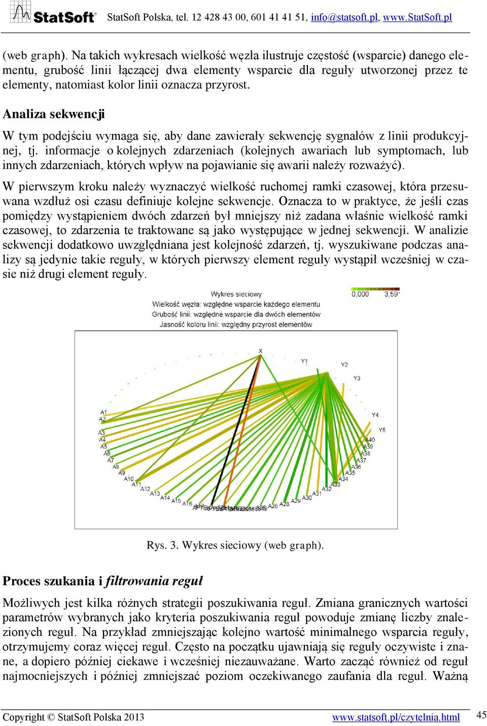 przyrost. Analiza sekwencji W tym podejściu wymaga się, aby dane zawierały sekwencję sygnałów z linii produkcyjnej, tj.