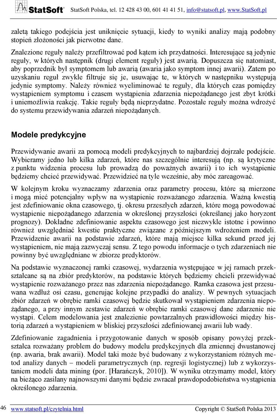 Zatem po uzyskaniu reguł zwykle filtruje się je, usuwając te, w których w następniku występują jedynie symptomy.