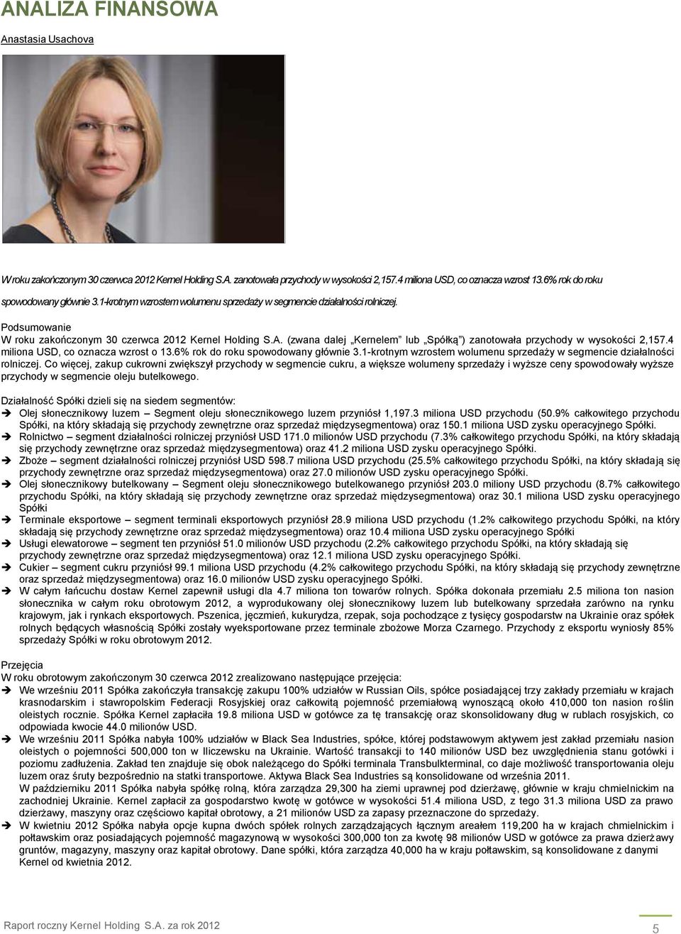 (zwana dalej Kernelem lub Spółką ) zanotowała przychody w wysokości 2,157.4 miliona USD, co oznacza wzrost o 13.6% rok do roku spowodowany głównie 3.