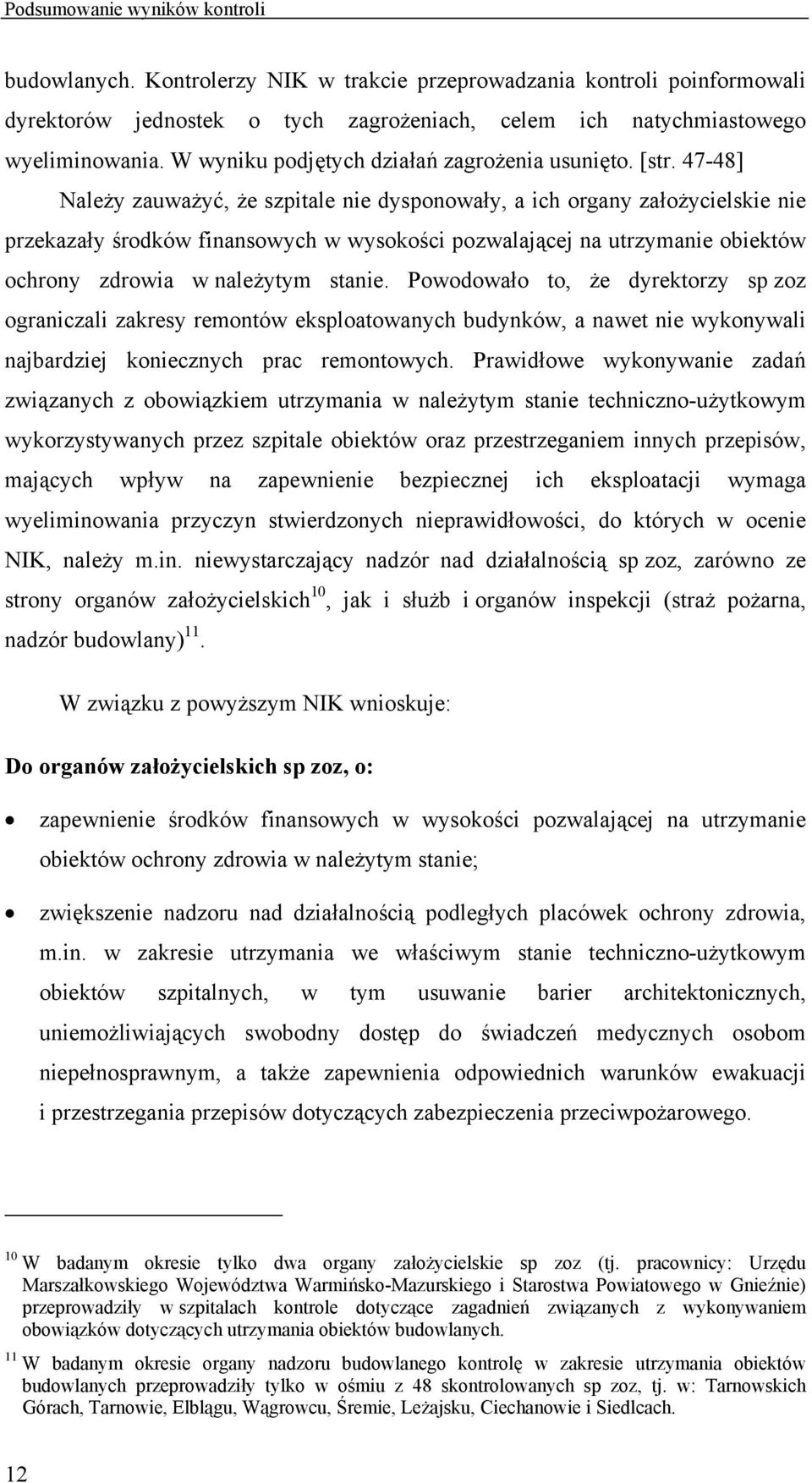 47-48] Należy zauważyć, że szpitale nie dysponowały, a ich organy założycielskie nie przekazały środków finansowych w wysokości pozwalającej na utrzymanie obiektów ochrony zdrowia w należytym stanie.