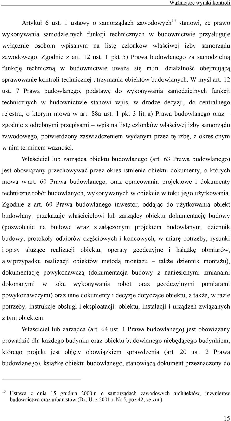 zawodowego. Zgodnie z art. 12 ust. 1 pkt 5) Prawa budowlanego za samodzielną funkcję techniczną w budownictwie uważa się m.in.