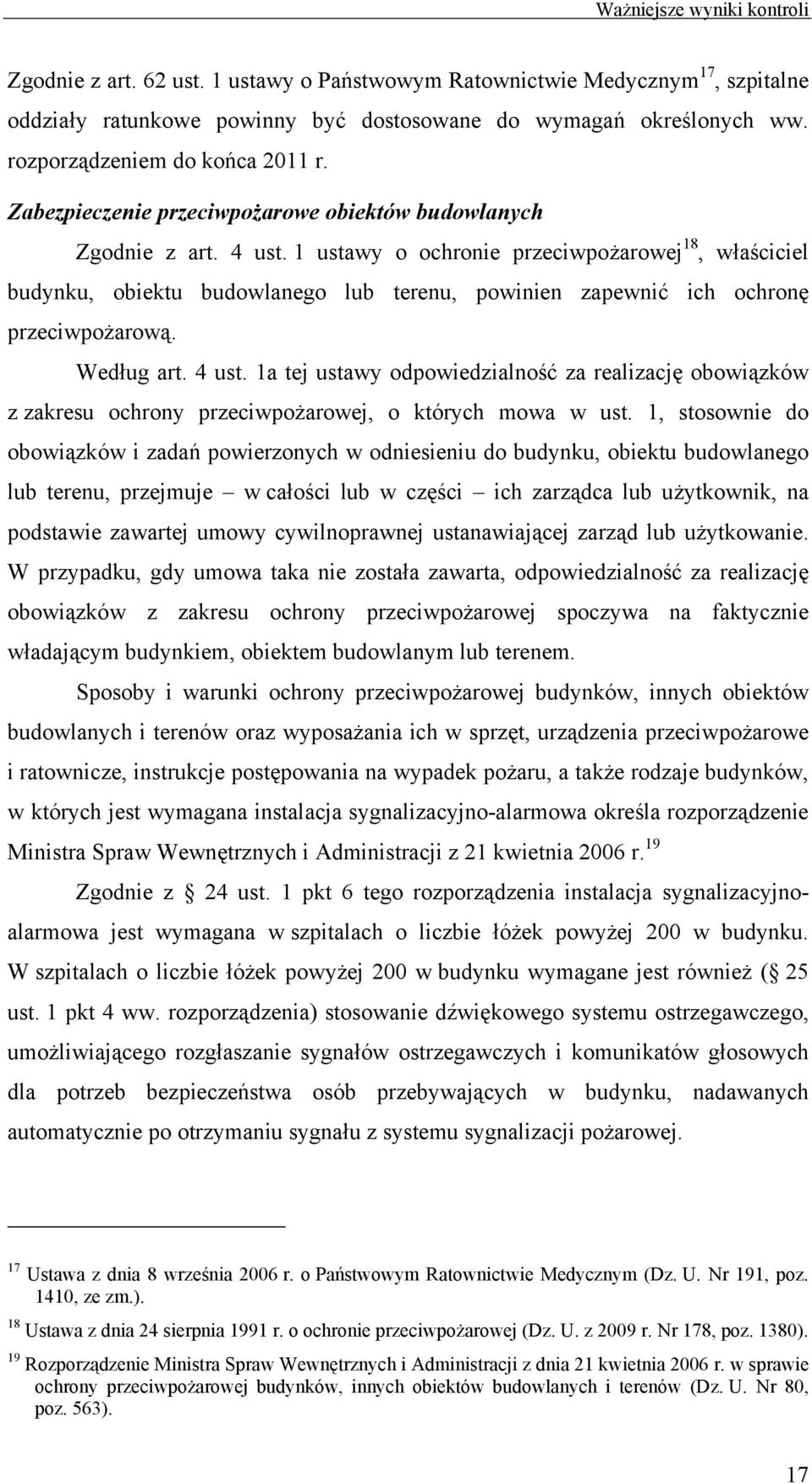 1 ustawy o ochronie przeciwpożarowej 18, właściciel budynku, obiektu budowlanego lub terenu, powinien zapewnić ich ochronę przeciwpożarową. Według art. 4 ust.