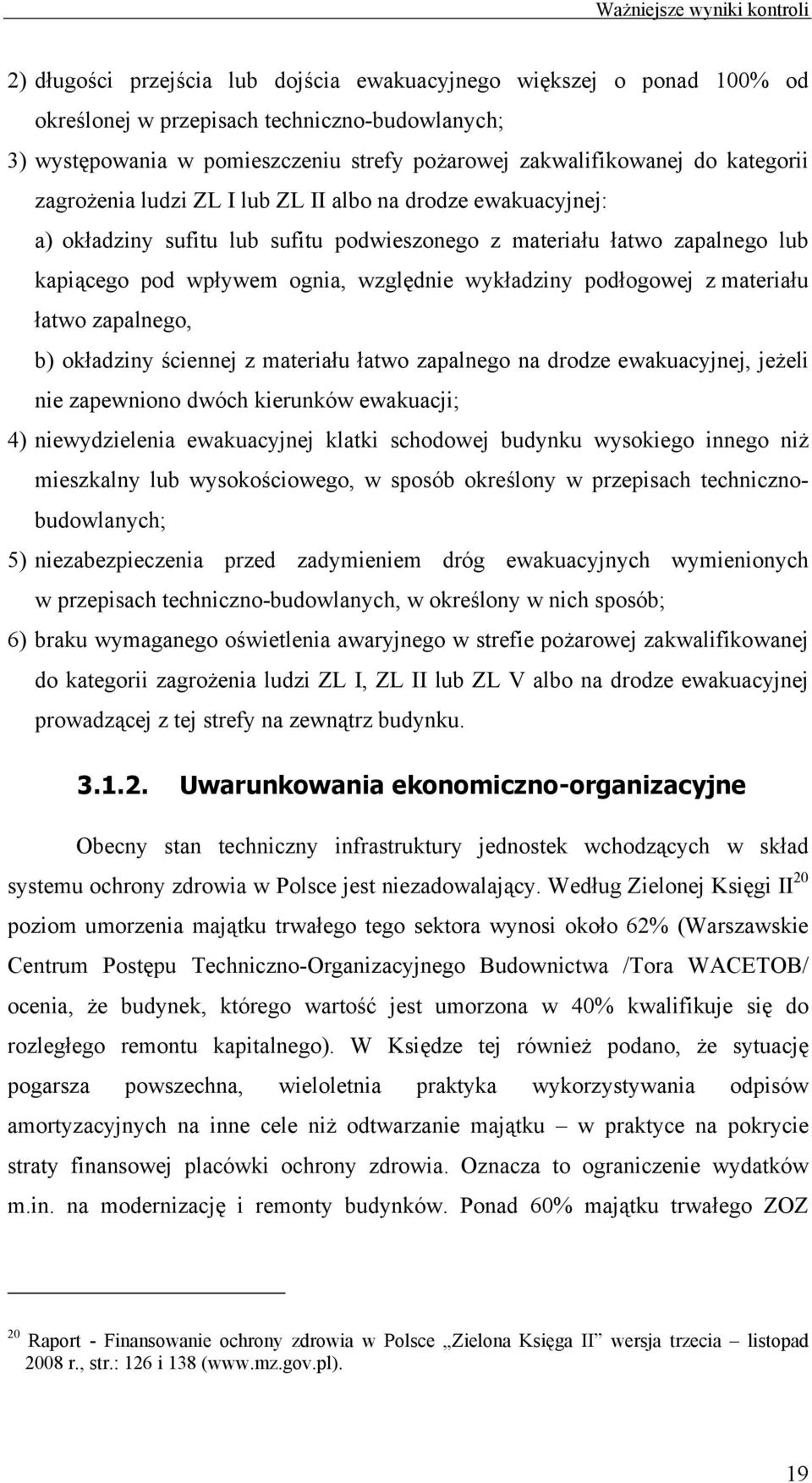 z materiału łatwo zapalnego, b) okładziny ściennej z materiału łatwo zapalnego na drodze ewakuacyjnej, jeżeli nie zapewniono dwóch kierunków ewakuacji; 4) niewydzielenia ewakuacyjnej klatki schodowej