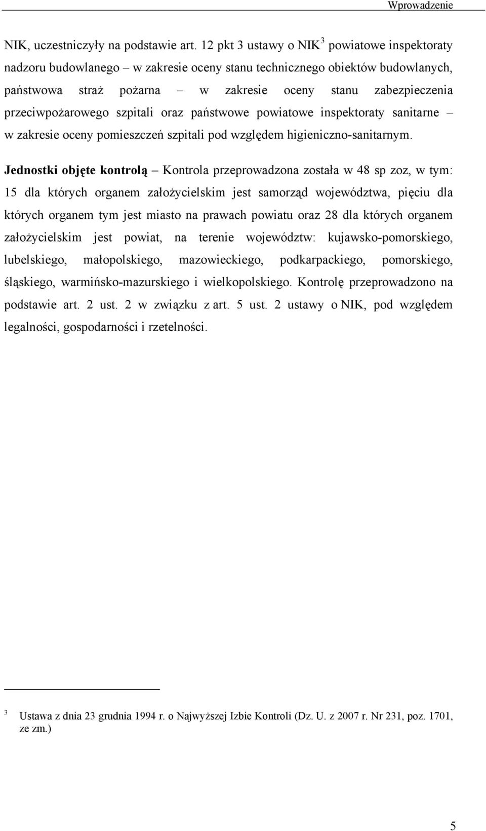 przeciwpożarowego szpitali oraz państwowe powiatowe inspektoraty sanitarne w zakresie oceny pomieszczeń szpitali pod względem higieniczno-sanitarnym.