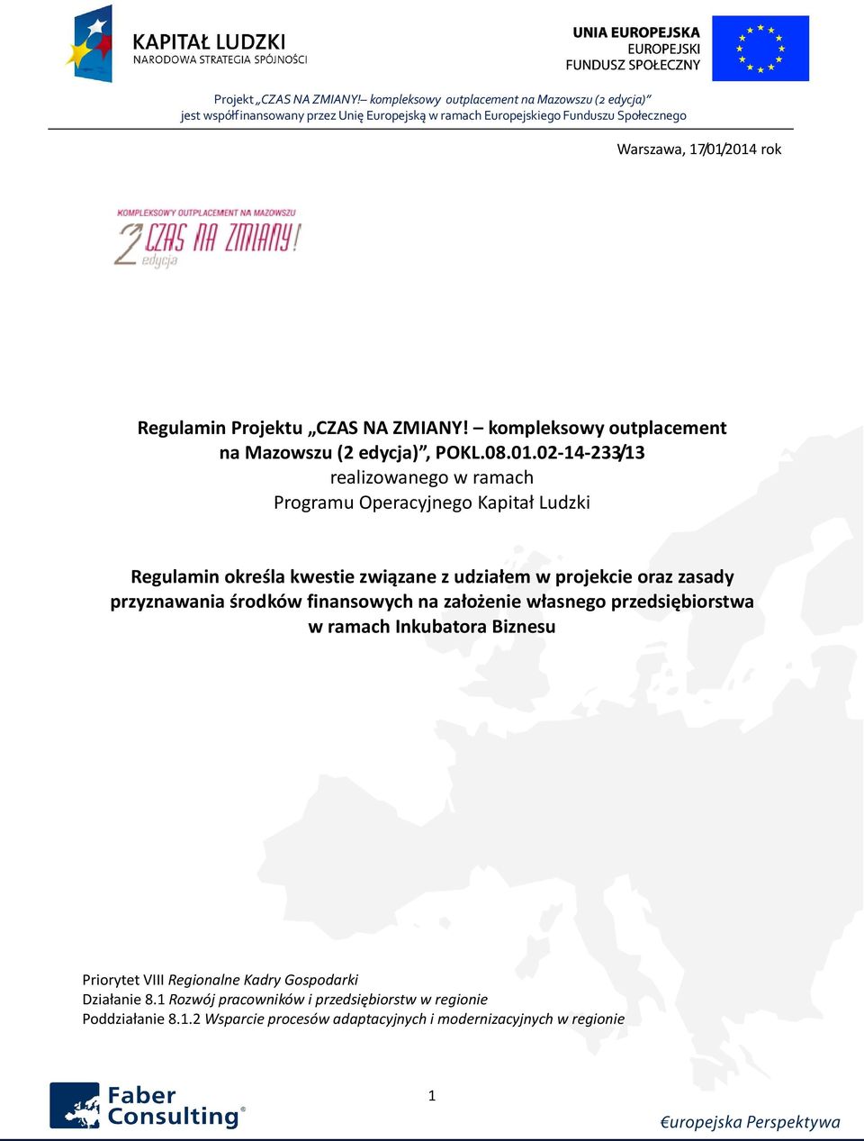 ramach Programu Operacyjnego Kapitał Ludzki Regulamin określa kwestie związane z udziałem w projekcie oraz zasady przyznawania środków