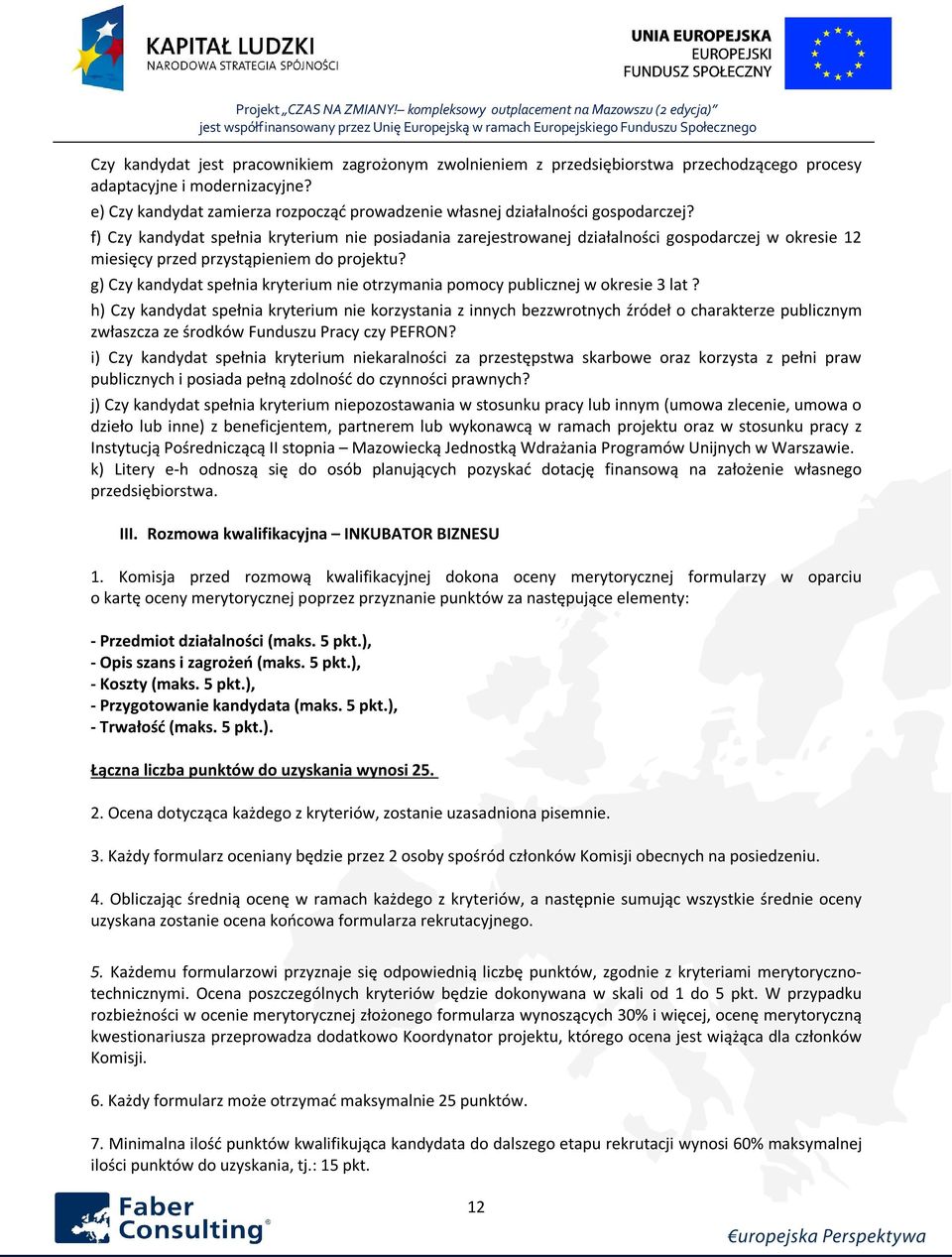 f) Czy kandydat spełnia kryterium nie posiadania zarejestrowanej działalności gospodarczej w okresie 12 miesięcy przed przystąpieniem do projektu?