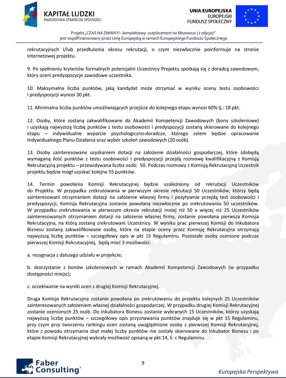 Maksymalna liczba punktów, jaką kandydat może otrzymać w wyniku oceny testu osobowości i predyspozycji wynosi 30 pkt. 11.