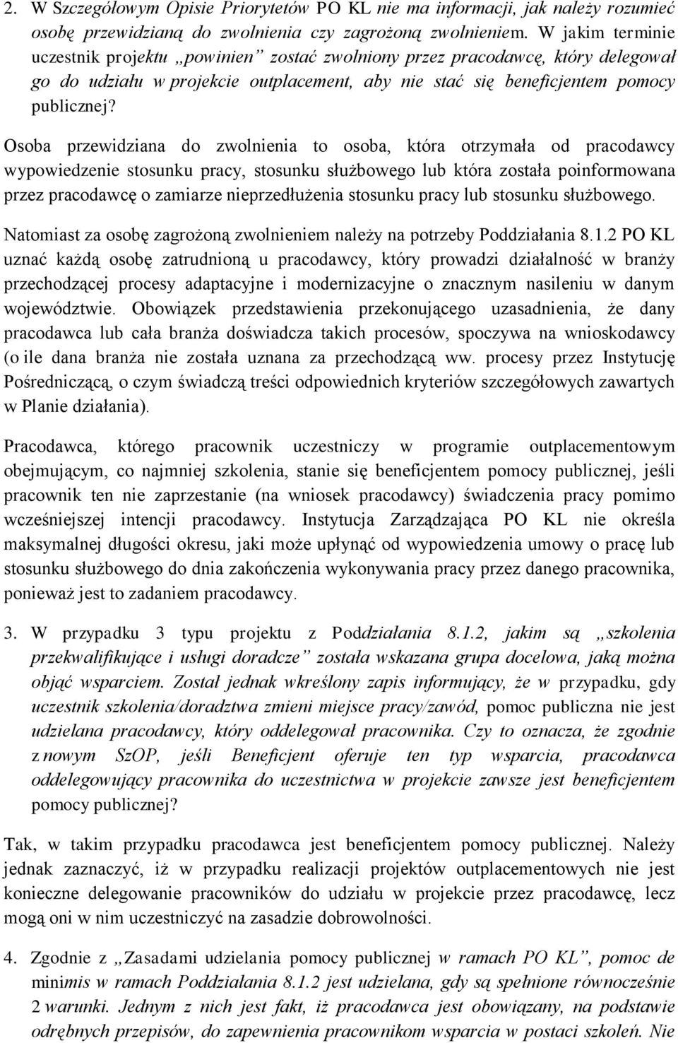 Osoba przewidziana do zwolnienia to osoba, która otrzymała od pracodawcy wypowiedzenie stosunku pracy, stosunku służbowego lub która została poinformowana przez pracodawcę o zamiarze nieprzedłużenia