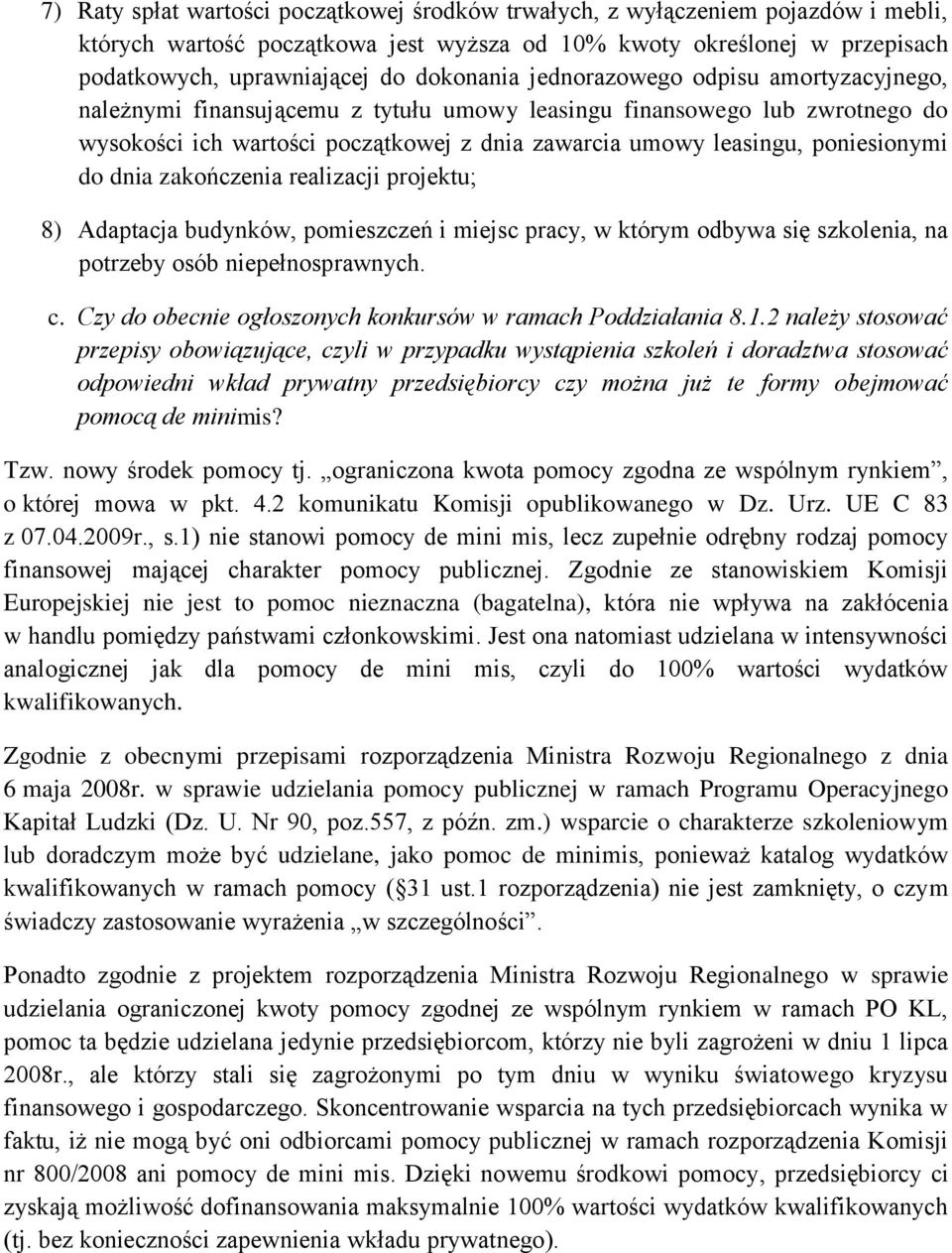 poniesionymi do dnia zakończenia realizacji projektu; 8) Adaptacja budynków, pomieszczeń i miejsc pracy, w którym odbywa się szkolenia, na potrzeby osób niepełnosprawnych. c.