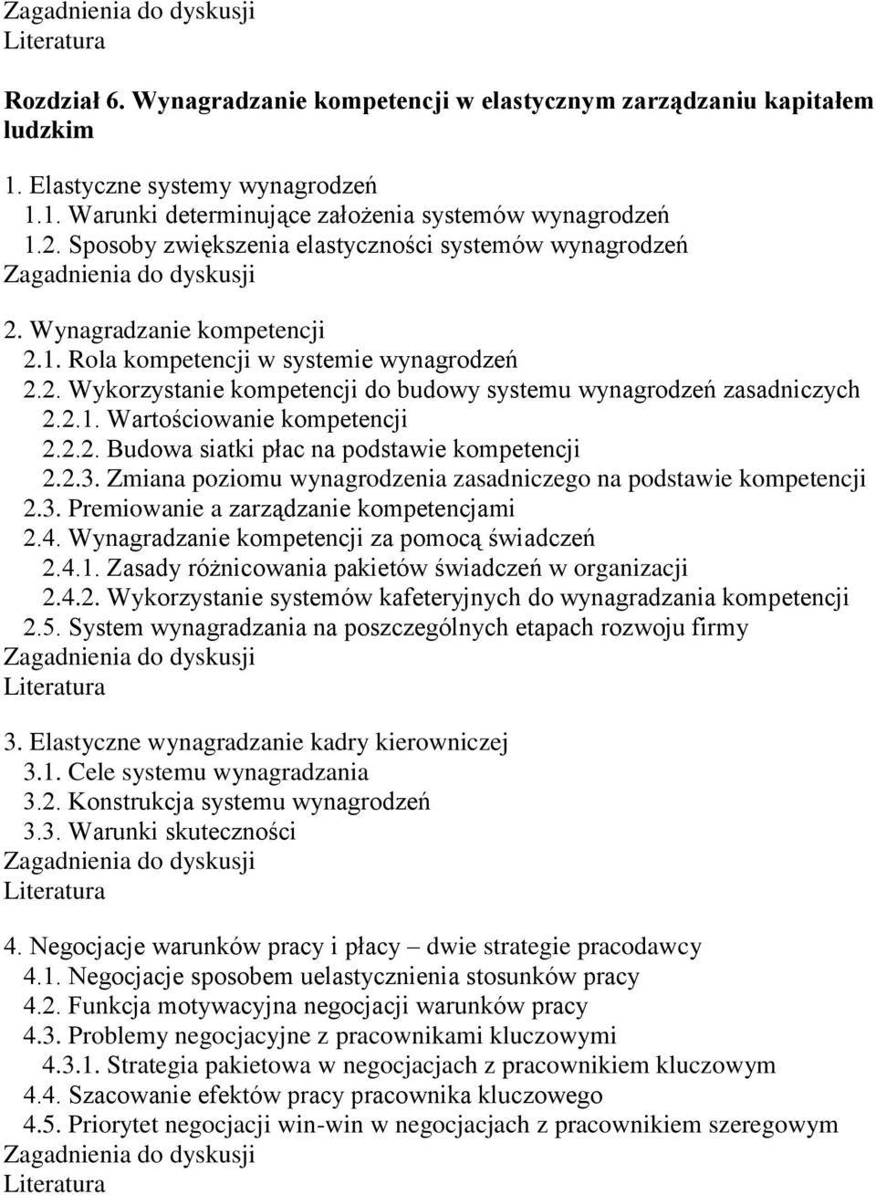 2.1. Wartościowanie kompetencji 2.2.2. Budowa siatki płac na podstawie kompetencji 2.2.3. Zmiana poziomu wynagrodzenia zasadniczego na podstawie kompetencji 2.3. Premiowanie a zarządzanie kompetencjami 2.