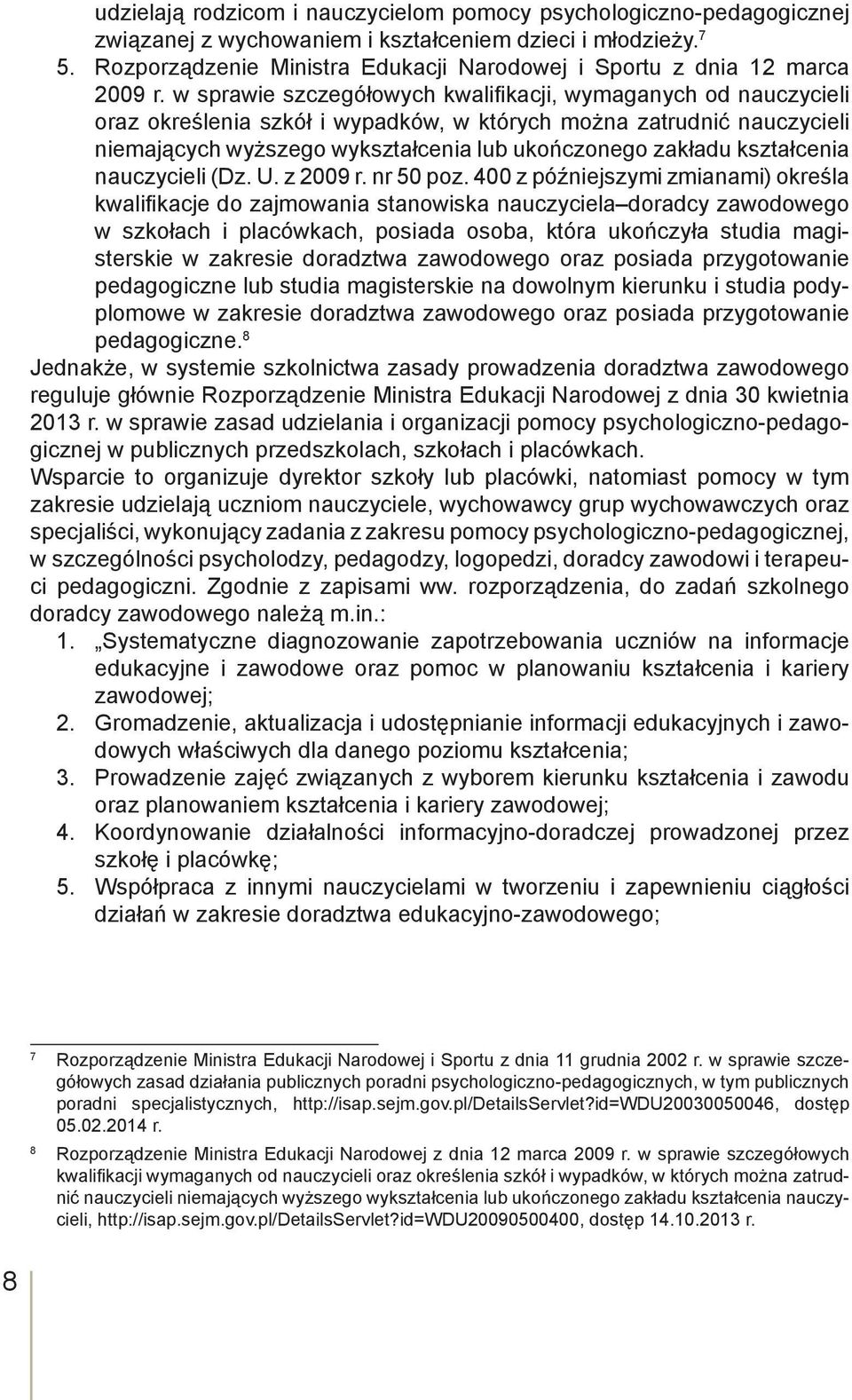 w sprawie szczegółowych kwalifi kacji, wymaganych od nauczycieli oraz określenia szkół i wypadków, w których można zatrudnić nauczycieli niemających wyższego wykształcenia lub ukończonego zakładu