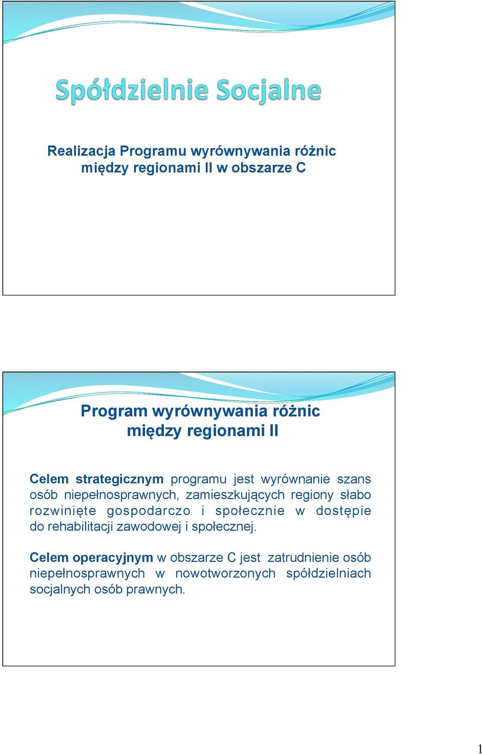 słabo rozwinięte gospodarczo i społecznie w dostępie do rehabilitacji zawodowej i społecznej.