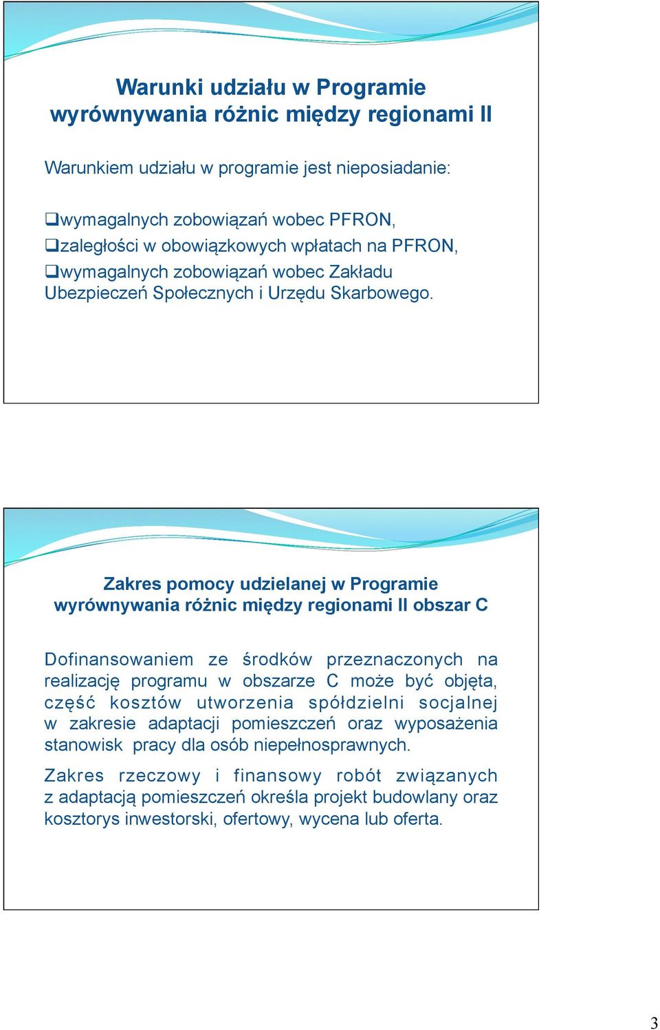 Zakres pomocy udzielanej w Programie wyrównywania różnic między regionami II obszar C Dofinansowaniem ze środków przeznaczonych na realizację programu w obszarze C może być objęta, część