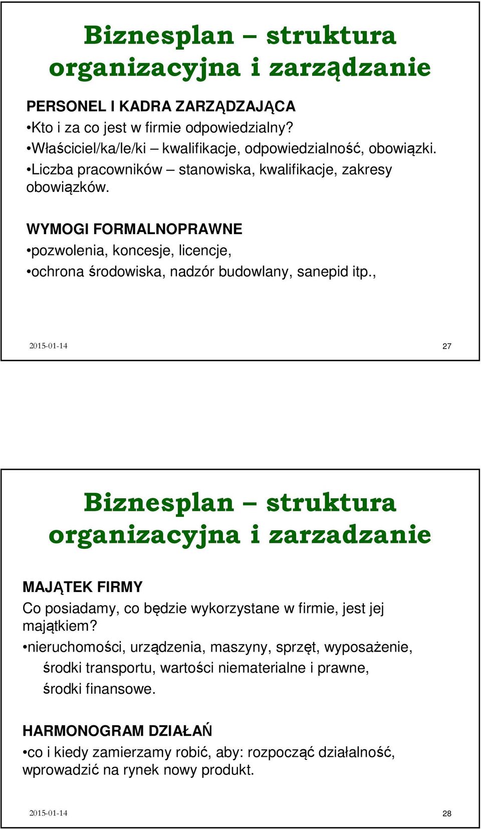 , 2015-01-14 27 Biznesplan struktura organizacyjna i zarzadzanie MAJĄTEK FIRMY Co posiadamy, co będzie wykorzystane w firmie, jest jej majątkiem?