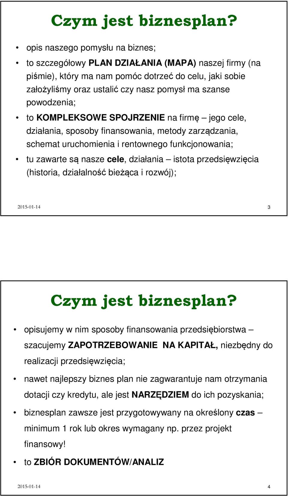 powodzenia; to KOMPLEKSOWE SPOJRZENIE na firmę jego cele, działania, sposoby finansowania, metody zarządzania, schemat uruchomienia i rentownego funkcjonowania; tu zawarte są nasze cele, działania