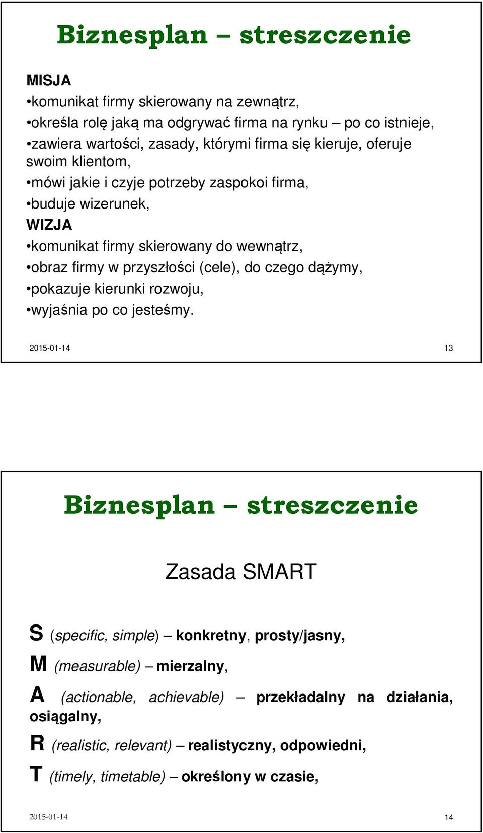 czego dążymy, pokazuje kierunki rozwoju, wyjaśnia po co jesteśmy.