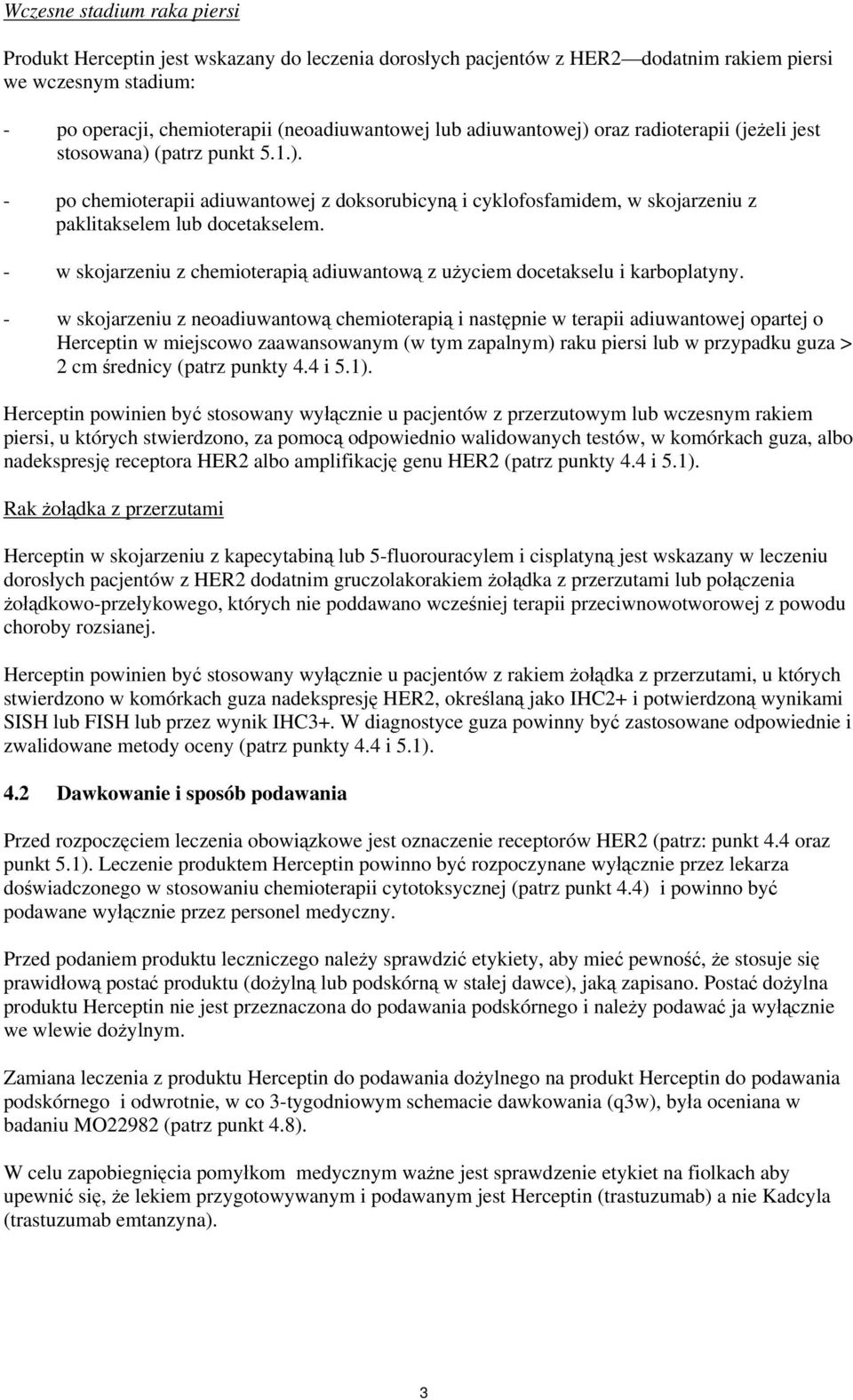 - w skojarzeniu z chemioterapią adiuwantową z użyciem docetakselu i karboplatyny.