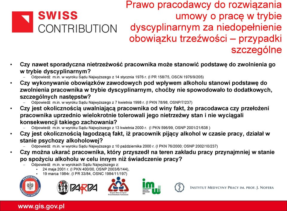 (I PR 158/75, OSCN 1976/9/205) Czy wykonywanie obowiązków zawodowych pod wpływem alkoholu stanowi podstawę do zwolnienia pracownika w trybie dyscyplinarnym, choćby nie spowodowało to dodatkowych,