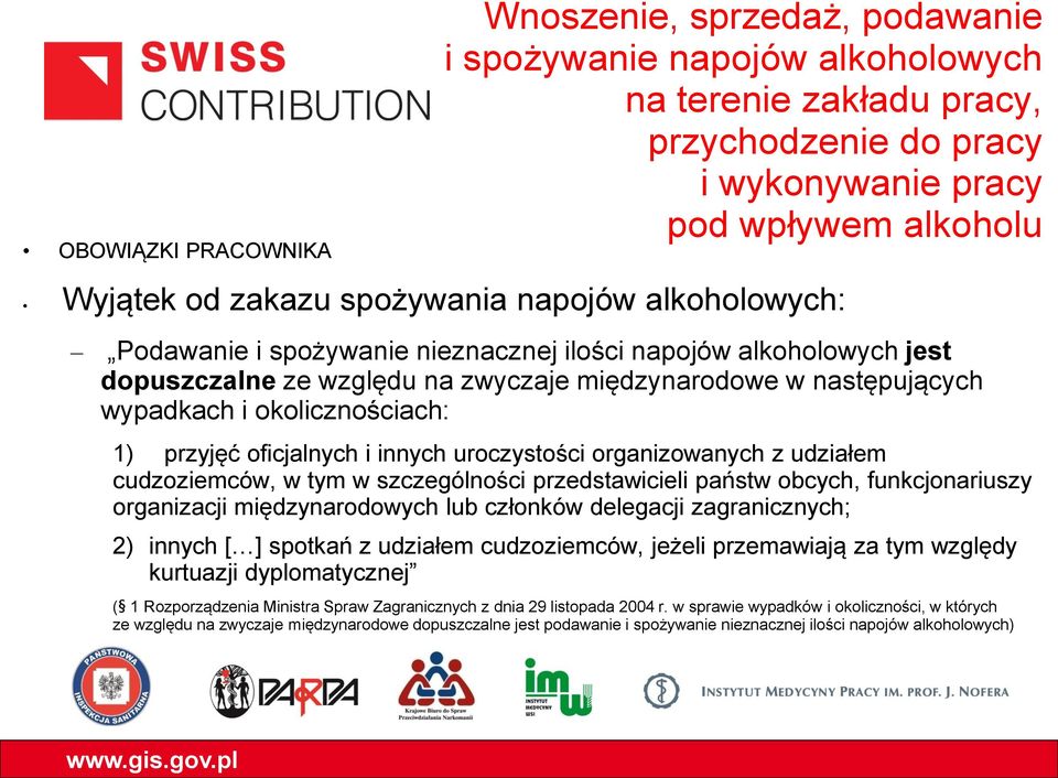przyjęć oficjalnych i innych uroczystości organizowanych z udziałem cudzoziemców, w tym w szczególności przedstawicieli państw obcych, funkcjonariuszy organizacji międzynarodowych lub członków