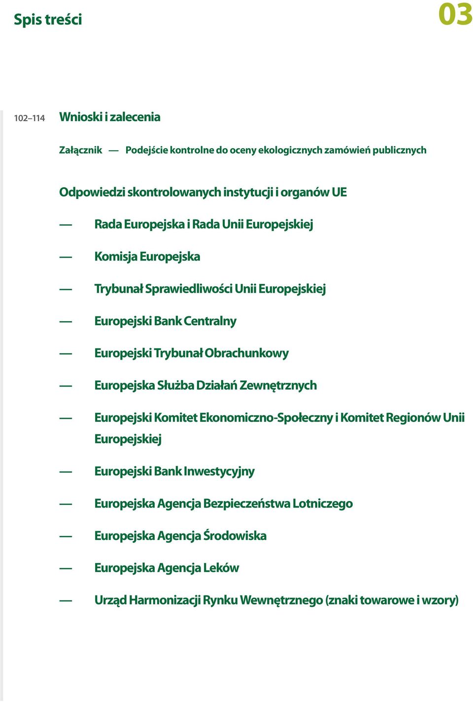 Obrachunkowy Europejska Służba Działań Zewnętrznych Europejski Komitet Ekonomiczno Społeczny i Komitet Regionów Unii Europejskiej Europejski Bank Inwestycyjny
