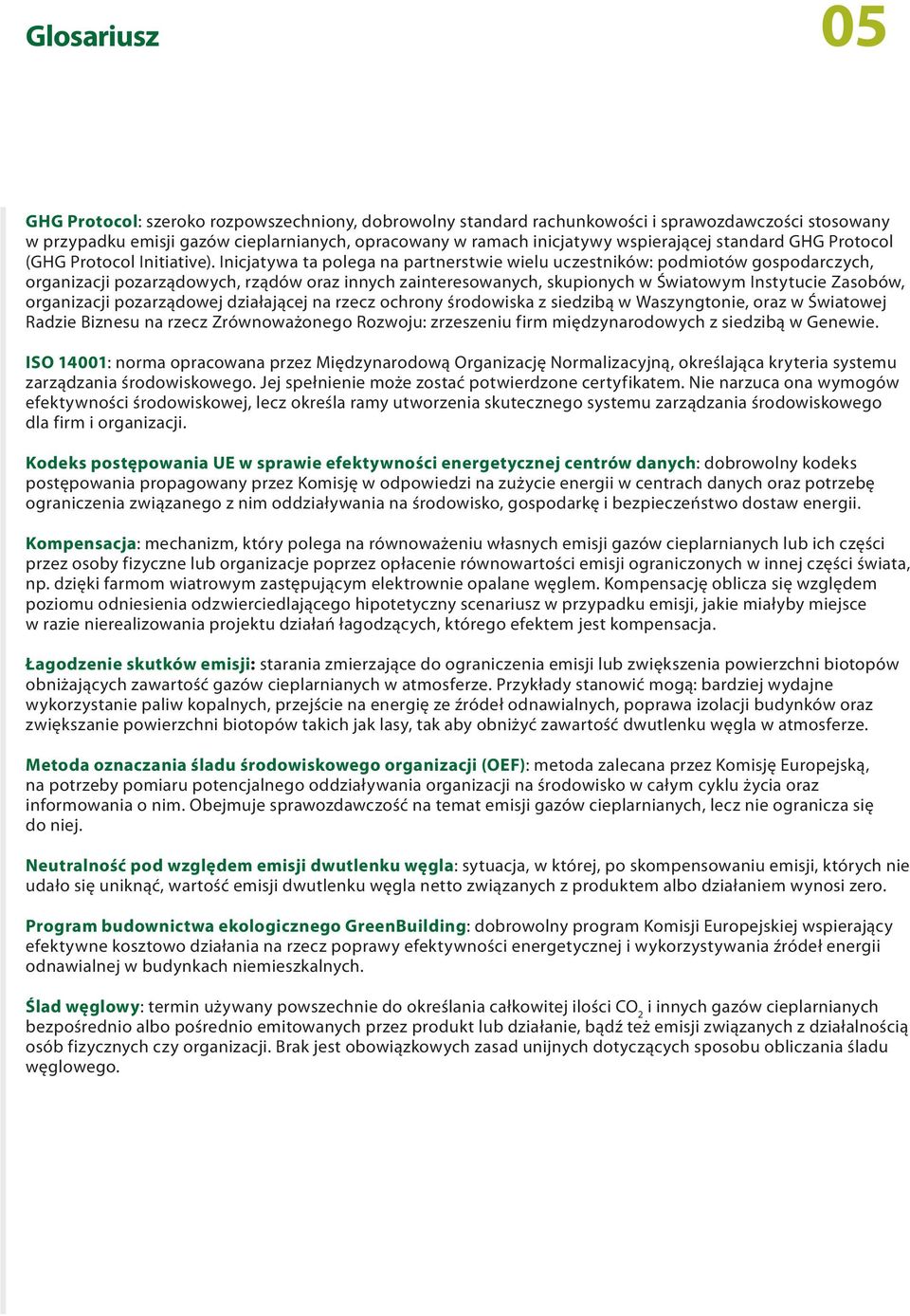 Inicjatywa ta polega na partnerstwie wielu uczestników: podmiotów gospodarczych, organizacji pozarządowych, rządów oraz innych zainteresowanych, skupionych w Światowym Instytucie Zasobów, organizacji