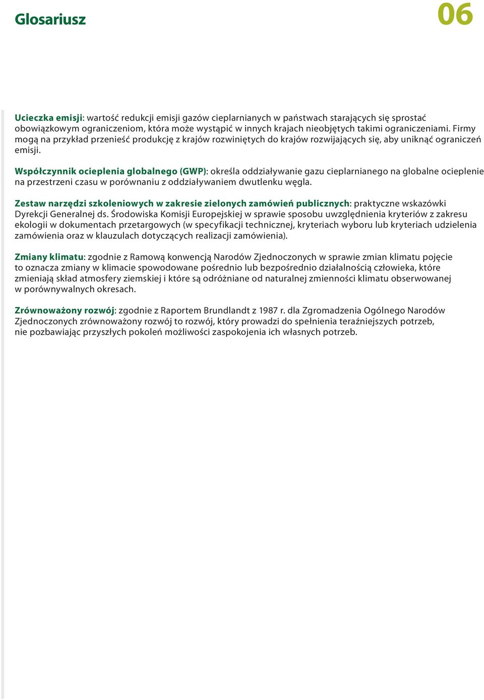 Współczynnik ocieplenia globalnego (GWP): określa oddziaływanie gazu cieplarnianego na globalne ocieplenie na przestrzeni czasu w porównaniu z oddziaływaniem dwutlenku węgla.