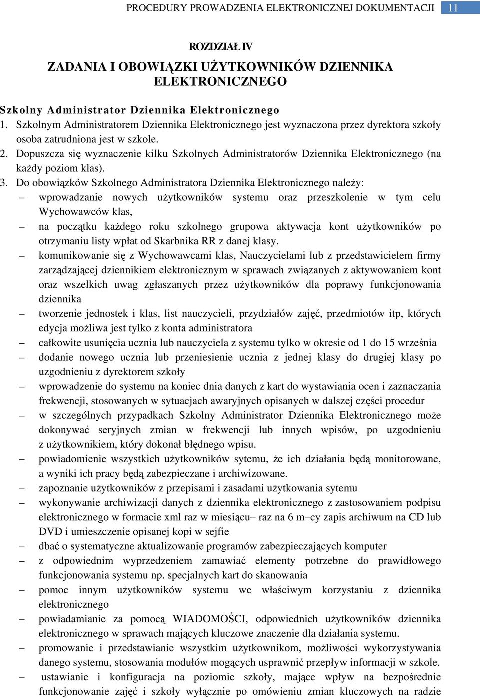 Dopuszcza się wyznaczenie kilku Szkolnych Administratorów Dziennika Elektronicznego (na każdy poziom klas). 3.