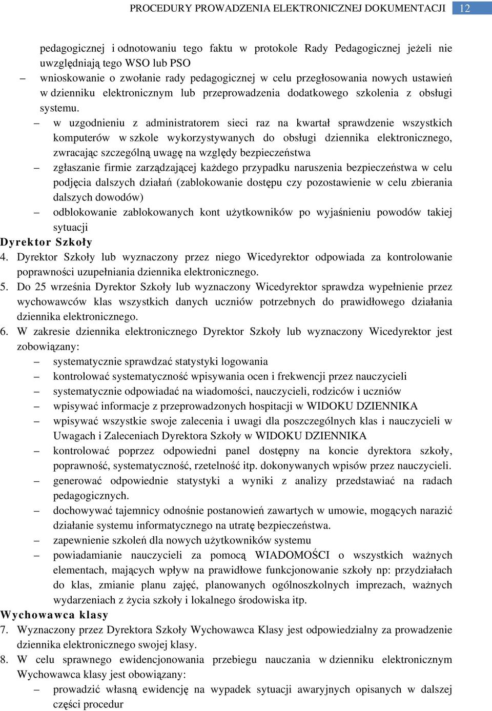 w uzgodnieniu z administratorem sieci raz na kwartał sprawdzenie wszystkich komputerów w szkole wykorzystywanych do obsługi dziennika elektronicznego, zwracając szczególną uwagę na względy