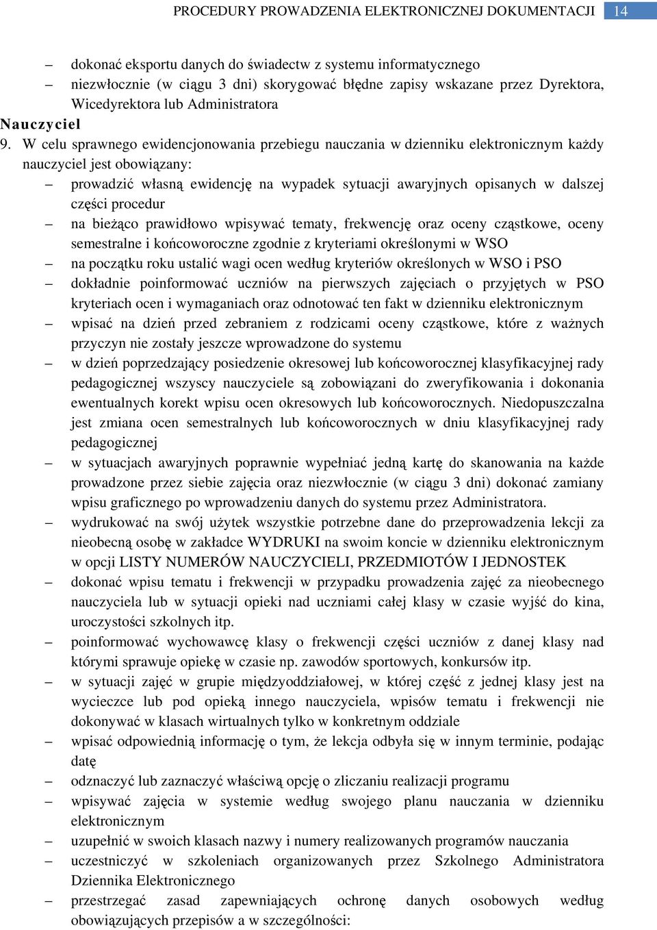 procedur na bieżąco prawidłowo wpisywać tematy, frekwencję oraz oceny cząstkowe, oceny semestralne i końcoworoczne zgodnie z kryteriami określonymi w WSO na początku roku ustalić wagi ocen według