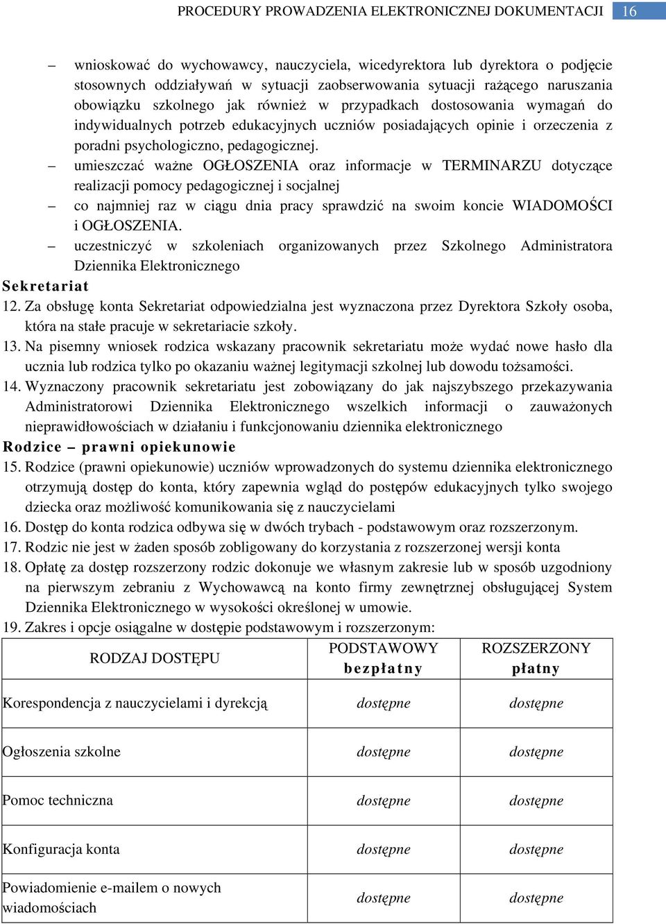 umieszczać ważne OGŁOSZENIA oraz informacje w TERMINARZU dotyczące realizacji pomocy pedagogicznej i socjalnej co najmniej raz w ciągu dnia pracy sprawdzić na swoim koncie WIADOMOŚCI i OGŁOSZENIA.