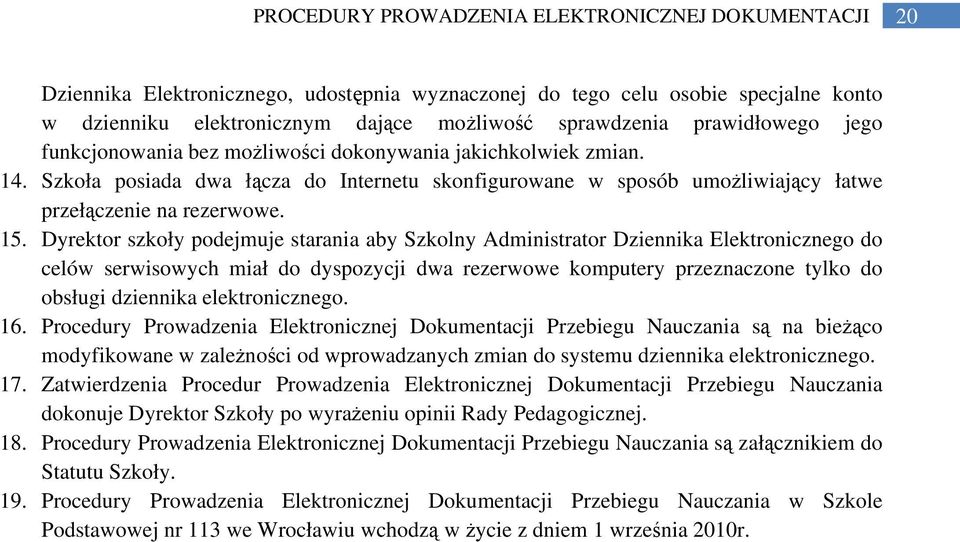 Dyrektor szkoły podejmuje starania aby Szkolny Administrator Dziennika Elektronicznego do celów serwisowych miał do dyspozycji dwa rezerwowe komputery przeznaczone tylko do obsługi dziennika