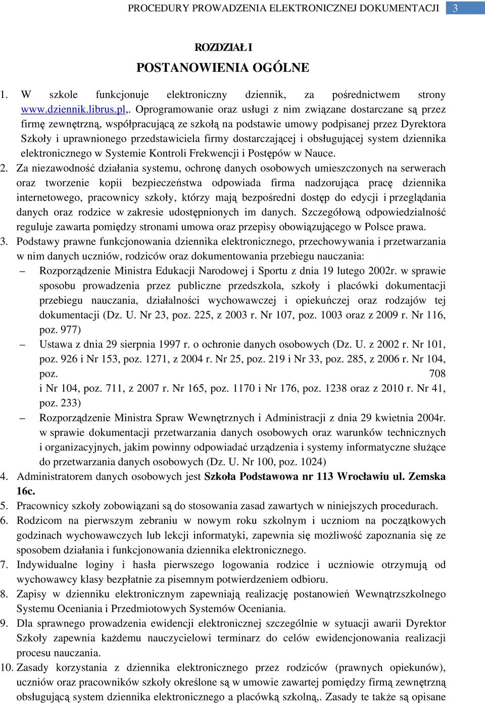 dostarczającej i obsługującej system dziennika elektronicznego w Systemie Kontroli Frekwencji i Postępów w Nauce. 2.