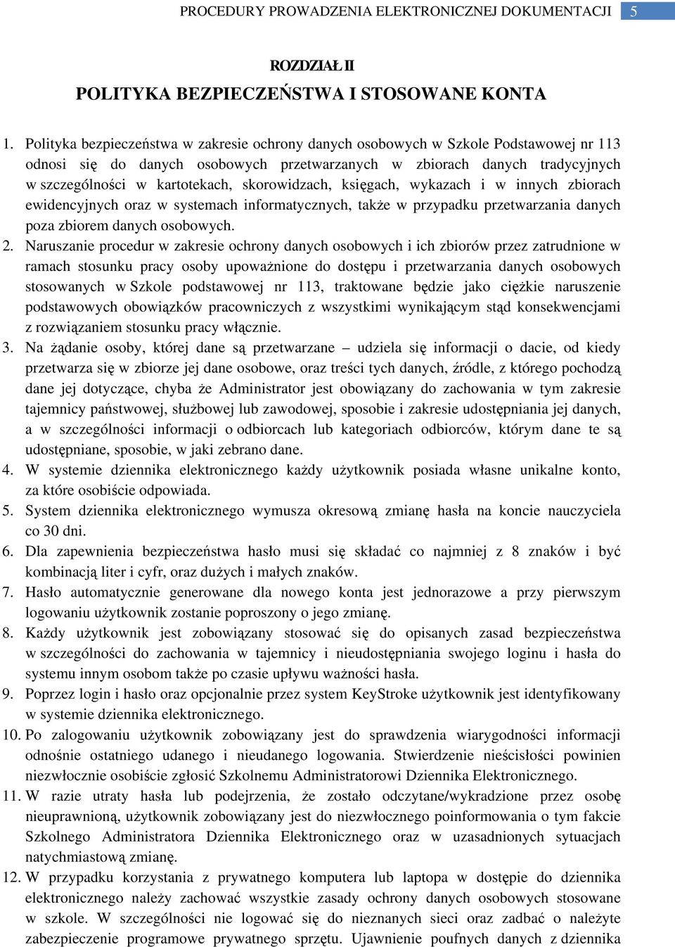 skorowidzach, księgach, wykazach i w innych zbiorach ewidencyjnych oraz w systemach informatycznych, także w przypadku przetwarzania danych poza zbiorem danych osobowych. 2.