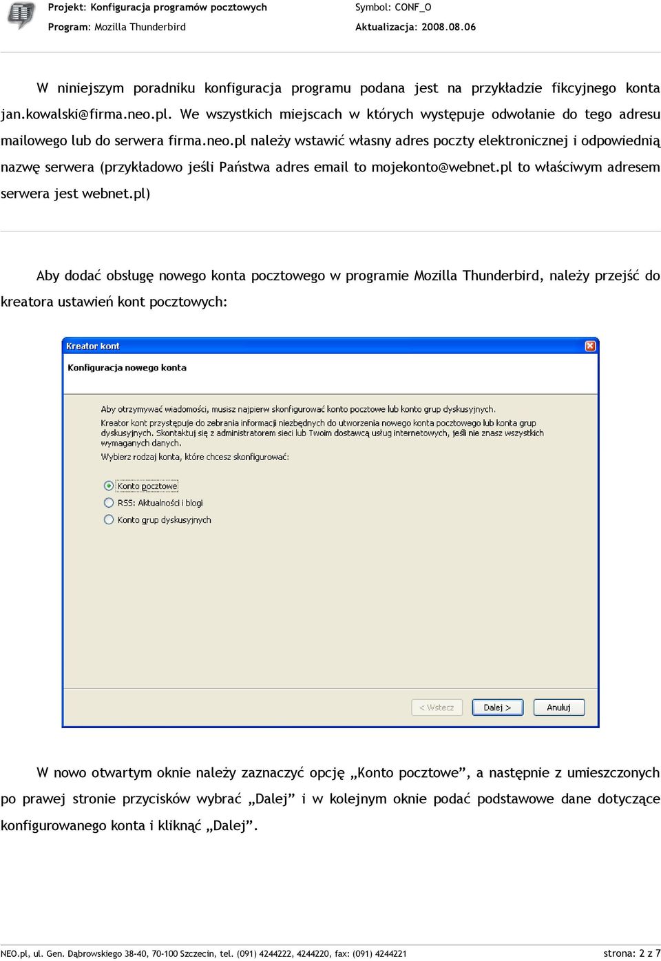 pl należy wstawić własny adres poczty elektronicznej i odpowiednią nazwę serwera (przykładowo jeśli Państwa adres email to mojekonto@webnet.pl to właściwym adresem serwera jest webnet.